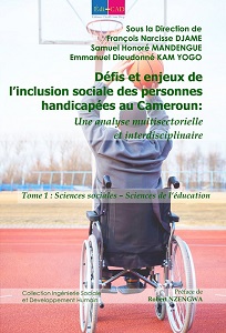 Défis et enjeux de l’inclusion sociale des personnes handicapées au Cameroun. Une analyse multisectorielle et interdisciplinaire. Tome 1 : Sciences sociales – Sciences de l’éducationa